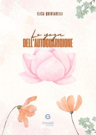 Lo Yoga dell’autoguarigione. Scopri il potere di guarire attraverso lo Yoga e i Chakra_fronte